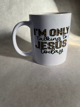Load image into Gallery viewer, “I’m Only Talkin’ to Jesus” Mug
