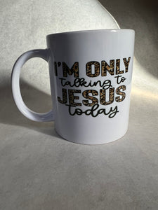 “I’m Only Talkin’ to Jesus” Mug