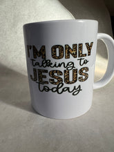 Load image into Gallery viewer, “I’m Only Talkin’ to Jesus” Mug