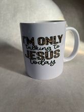 Load image into Gallery viewer, “I’m Only Talkin’ to Jesus” Mug